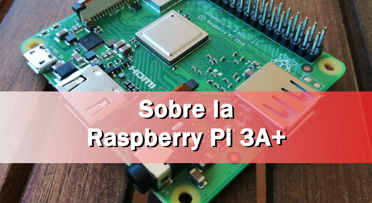 Sobre la Raspberry Pi 3A+ — Raspberry para torpes