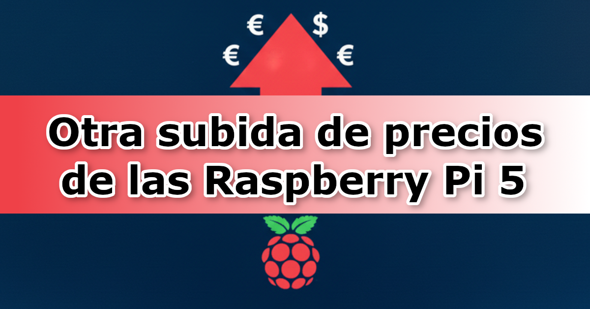 La Raspberry Pi 5 sube de precio subida_rpi5